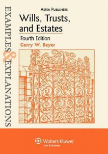 Wills, Trusts, and Estates Examples & Explanations - Gerry W. Beyer