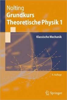 Grundkurs Theoretische Physik 1: Klassische Mechanik - Wolfgang Nolting