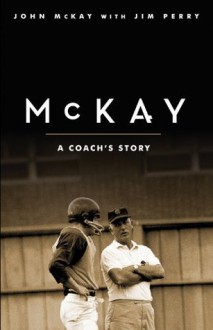 McKay: A Coach's Story - John McKay, Jim Perry