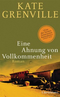 Eine Ahnung von Vollkommenheit: Roman (German Edition) - Kate Grenville, Karina Of, Anne Rademacher