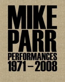 Performances 1971-2008 - Mike Parr