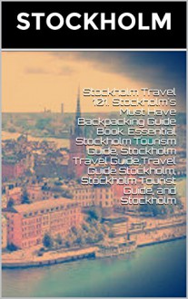 Stockholm Travel 101. Stockholm's Must Have Backpacking Guide Book. Essential Stockholm Tourism Guide, Stockholm Travel Guide,Travel Guide Stockholm, Stockholm Tourist Guide, and Stockholm - Heviz's, Viola Laser, Travel Stockholm