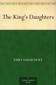 The King's Daughters - Emily Sarah Holt