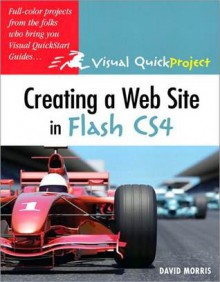 Creating a Web Site with Flash Cs4: Visual Quickproject Guide - Michael Wohl