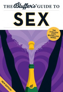 Bluffer's Guide to Sex (The Bluffer's Guides) - Sarah Brewer, Sarah Brewer, Tim Webb