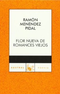 Flor nueva de romances viejos - Ramón Menéndez Pidal