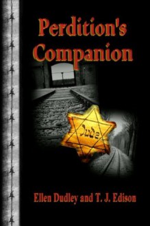 Perdition's Companion. A Tale of the Holocaust. - Ellen Dudley, T. J. Edison, Gretchen Steen