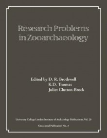 RESEARCH PROBLEMS IN ZOOARCH'OLOGY - Don Brothwell, Juliet Clutton-Brock, K.D. Thomas, D.R. Brothwell, Kenneth D Thomas