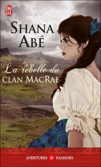 La Rebelle Du Clan MacRae - Shana Abe