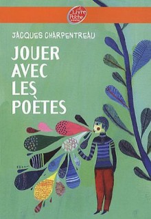 Jouer avec les poètes - Jacques Charpentreau