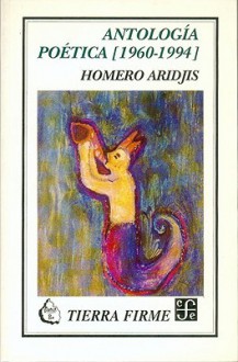 Antologia Poetica [1960-1994] - Homero Aridjis