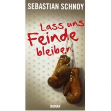 Lass uns Feinde bleiben - Sebastian Schnoy