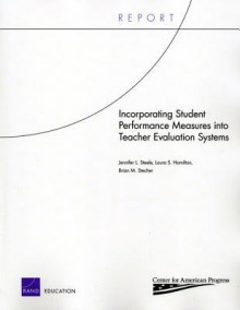 Incorporating Student Performance Measures Into Teacher Evaluation Systems - Brian M. Stecher, Laura S. Hamilton, Jennifer L. Steele