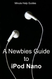 A Newbies Guide to iPod Nano - Minute Help Guides