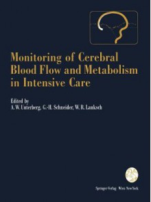 Monitoring of Cerebral Blood Flow and Metabolism in Intensive Care - Andreas W. Unterberg, Gerd-Helge Schneider, Wolfgang R. Lanksch