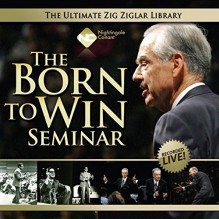 The Born to Win Seminar - Zig Ziglar, Zig Ziglar, Nightingale-Conant