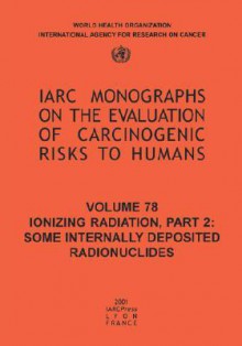 Ionizing Radiation: Part II: Some Internally Deposited Radionuclides - IARC, The International Agency for Research on