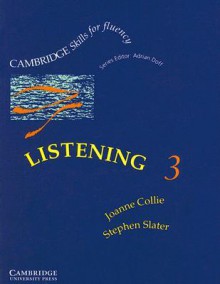 Listening 3 Student's book: Upper-intermediate (Cambridge Skills for Fluency) - Joanne Collie, Stephen Slater