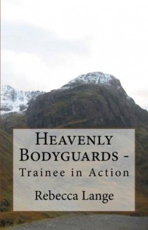 Heavenly Bodyguards - Trainee in Action (Heavenly Bodyguards, #1) - Rebecca Lange