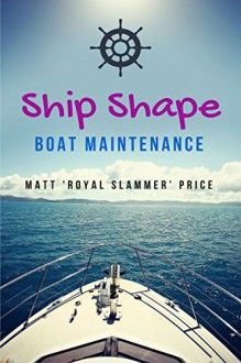 Ship Shape: Boat Maintenance - Matt Price, Janice England