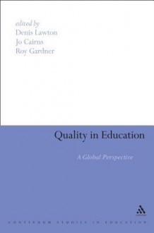 Quality in Education: A Global Perspective - Denis Lawton, Roy Gardner, Jo Cairns