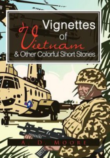 Vignettes of Vietnam & Other Colorful Short Stories - Adrian D. Moore