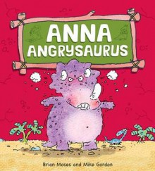 Anna Angrysaurus - Brian Moses, Mike Gordon