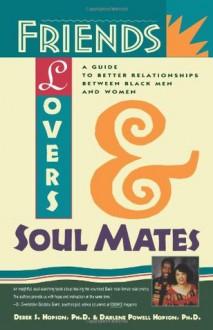 Friends, Lovers, and Soulmates: A Guide to Better Relationships Between Black Men and Women - Darlene Hopson, Derek S. Hopson