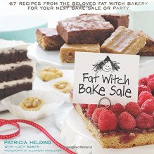 Fat Witch Bake Sale: 67 Recipes from the Beloved Fat Witch Bakery for Your Next Bake Sale or Party - Patricia Helding, Lucy Baker