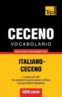 Vocabolario Italiano-Ceceno Per Studio Autodidattico - 9000 Parole - Andrey Taranov