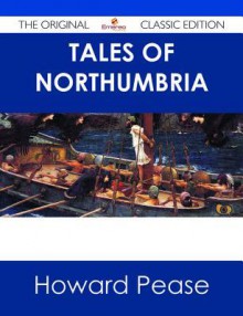 Tales of Northumbria - The Original Classic Edition - Howard Pease