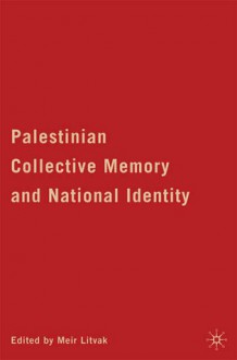 Palestinian Collective Memory and National Identity - Meir Litvak