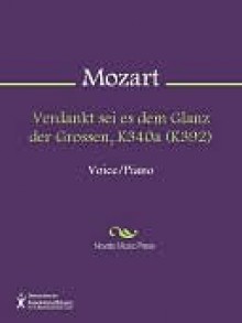 Verdankt sei es dem Glanz der Grossen, K340a (K392) - Wolfgang Amadeus Mozart