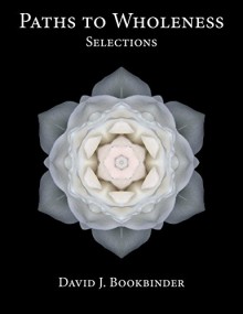 Paths to Wholeness: Selections - David J. Bookbinder