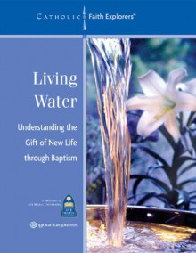 Living Water: Understanding the Gift of New Life Through Baptism--Leader's Guide - Judith Landrieu Klein, Diane Eriksen, Paco Gavrilides