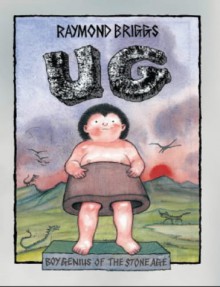 Ug : Boy Genius Of The Stone Age And His Search For Soft Trousers - Raymond Briggs