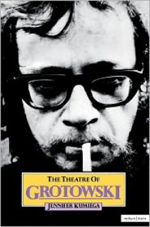 The Theatre of Grotowski - Jennifer Kumiega