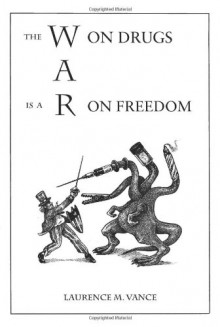 The War on Drugs is a War on Freedom - Laurence M. Vance