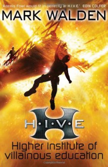 H.I.V.E. (Higher Institute of Villainous Education) - Mark Walden