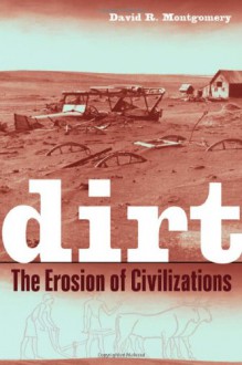 Dirt: The Erosion of Civilizations - David R. Montgomery