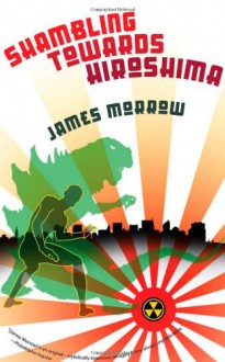 Shambling Towards Hiroshima - James K. Morrow