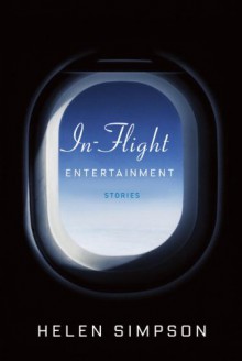 In-Flight Entertainment: Stories - Helen Simpson