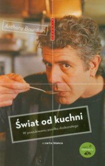 Świat od kuchni - Anthony Bourdain, Jacek Środa