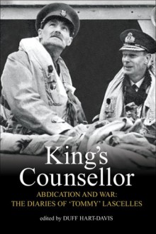 King's Counsellor Abdication and War: The Diaries of Sir Alan Lascelles - Alan Lascelles, Duff Hart-Davis