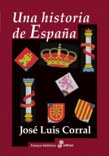 Una historia de España (Spanish Edition) - José Luis Corral