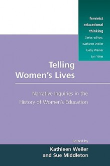 Telling Women's Lives - Kathleen Weiler, Sue Middleton