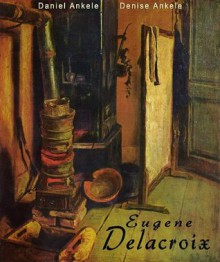 Eugene Delacroix: 150 French Romantic Paintings - Romanticism - Daniel Ankele, Denise Ankele, Eugène Delacroix