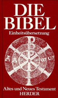 Die Bibel: Altes und Neues Testament. Einheitsübersetzung - Anonymous