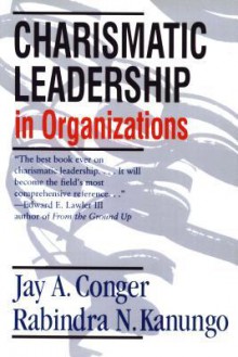 Charismatic Leadership in Organizations - Jay A. Conger, Rabindra N Kanungo