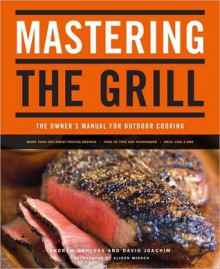 Mastering the Grill: The Owner's Manual for Outdoor Cooking - Alison Miksch